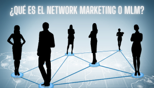 ¿Qué es el Network Marketing, Mercadeo en Red o MLM?