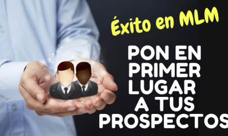 PONER A TUS PROSPECTOS EN PRIMER LUGAR networkmarketing.es