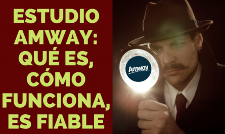 ESTUDIO SOBRE AMWAY QUÉ ES, CÓMO FUNCIONA, ES FIABLE