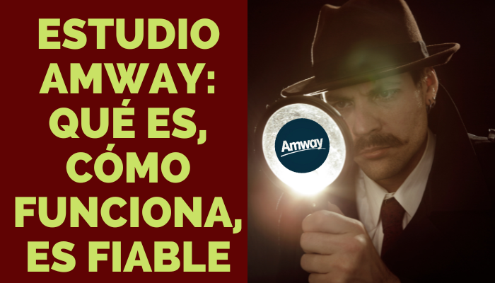 ESTUDIO SOBRE AMWAY QUÉ ES, CÓMO FUNCIONA, ES FIABLE