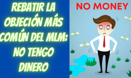 REBATIR LA OBJECIÓN MÁS COMÚN DEL NETWORK MARKETING: NO TENGO DINERO