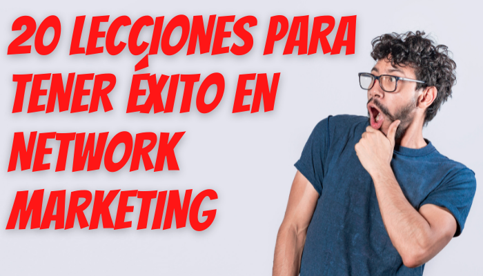 20 LECCIONES PARA TENER ÉXITO EN NETWORK MARKETING