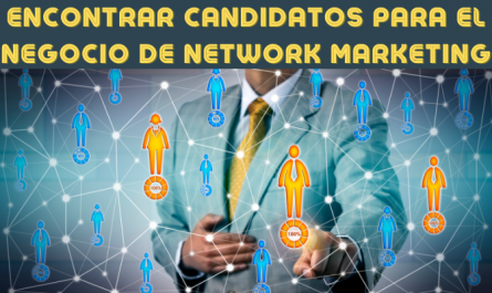 DÓNDE ENCONTRAR CANDIDATOS O PROSPECTOS PARA EL NEGOCIO DE NETWORK MARKETING
