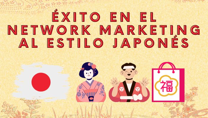 ÉXITO en el NETWORK MARKETING al ESTILO JAPONÉS