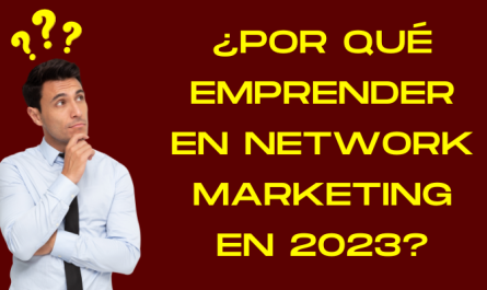 SIETE MOTIVOS PARA EMPRENDER EN NETWORK MARKETING EN 2023