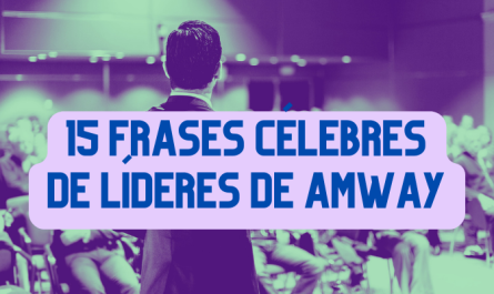 CÓMO ALCANZAR EL ÉXITO EN AMWAY: UN ANÁLISIS DE LAS FRASES CÉLEBRES DE LÍDERES DE AMWAY Y CÓMO APLICARLAS EN TU PROPIO NEGOCIO