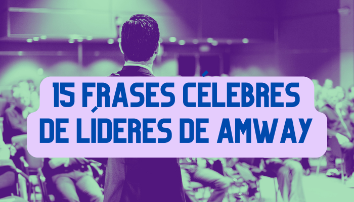 CÓMO ALCANZAR EL ÉXITO EN AMWAY: UN ANÁLISIS DE LAS FRASES CÉLEBRES DE LÍDERES DE AMWAY Y CÓMO APLICARLAS EN TU PROPIO NEGOCIO