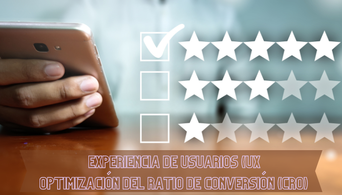 Experiencia de Usuarios (UX) y Optimización del Ratio de Conversión (CRO)