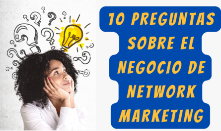 10 PREGUNTAS SOBRE EL NEGOCIO DEL NETWORK MARKETING