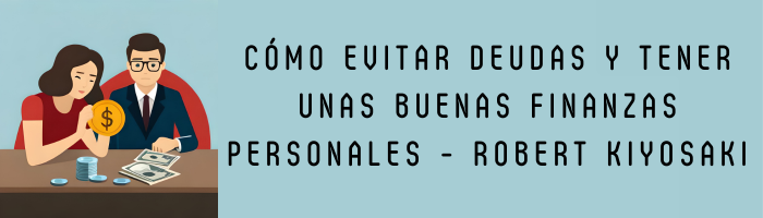 Cómo evitar deudas y tener unas buenas finanzas personales ROBERT KIYOSAKI