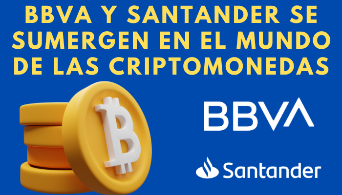 BBVA Y BANCO DE SANTANDER ENTRAN EN LA VENTA DE BITCOIN Y CRIPTOMONEDAS