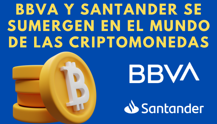 BBVA y Banco de Santander se Sumergen en el Mundo de las Criptomonedas