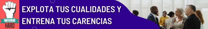 EXPLOTA TUS CUALIDADES Y ENTRENA TUS CARENCIAS