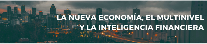 La Nueva Economía, el Multinivel y la Inteligencia Financiera