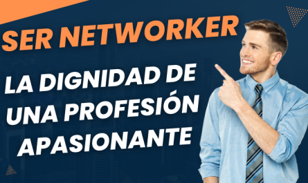 SER NETWORKER La Dignidad de una Profesión Apasionante