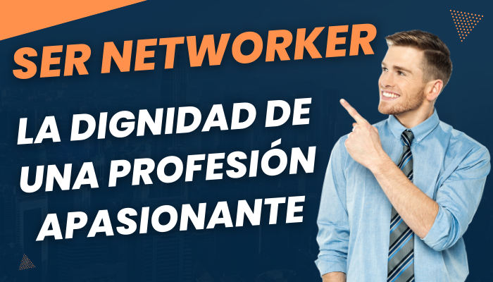 SER NETWORKER La Dignidad de una Profesión Apasionante