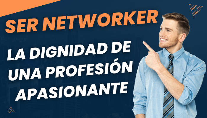 LA PROFESIÓN DEL NETWORKER: La Dignidad de una Profesión Apasionante