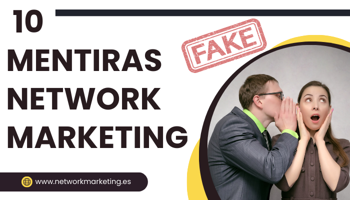 10 MENTIRAS SOBRE EL NEGOCIO DE NETWORK MARKETING: LA VERDAD SIN CENSURA