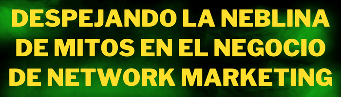 Despejando la neblina de mitos en el negocio de Network Marketing