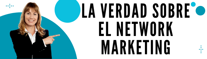 La verdad sobre el Network Marketing