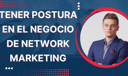 TENER POSTURA EN EL NEGOCIO DE NETWORK MARKETING