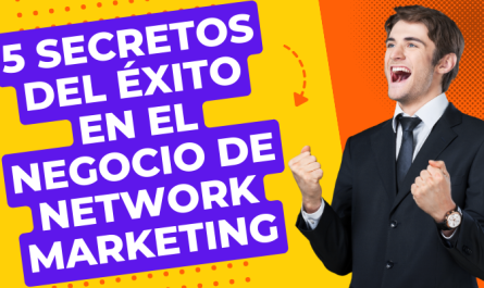5 SECRETOS DEL ÉXITO EN EL NEGOCIO DE NETWORK MARKETING