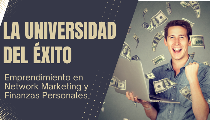 La UNIVERSIDAD del ÉXITO: Emprendimiento en Network Marketing y Finanzas Personales