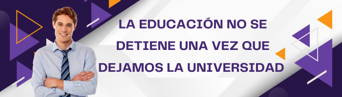 La educación no se detiene una vez que dejamos la universidad o instituciones académicas tradicionales.