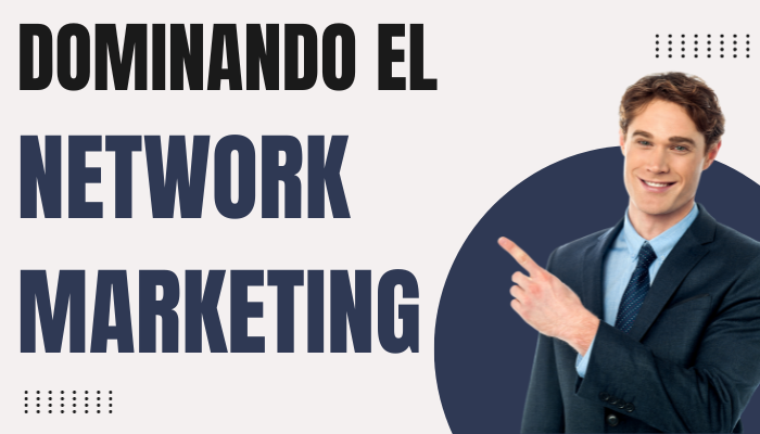 DOMINANDO EL NETWORK MARKETING: Estrategias para Emprendedores