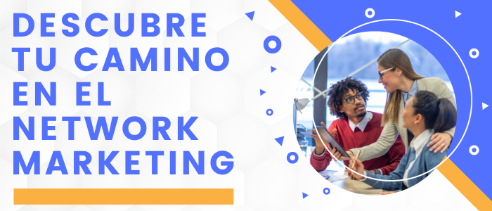 Descubre Tu Camino en el NETWORK MARKETING