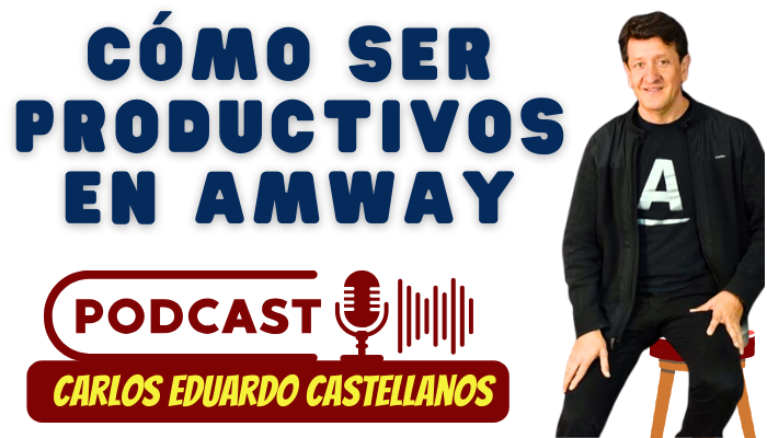 CÓMO SER PRODUCTIVOS EN EL NEGOCIO DIGITAL DE NETWORK MARKETING DE AMWAY, SEGÚN CARLOS EDUARDO CASTELLANOS